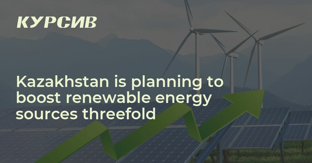 Kazakhstan Is Planning To Boost Renewable Energy Sources Threefold ...