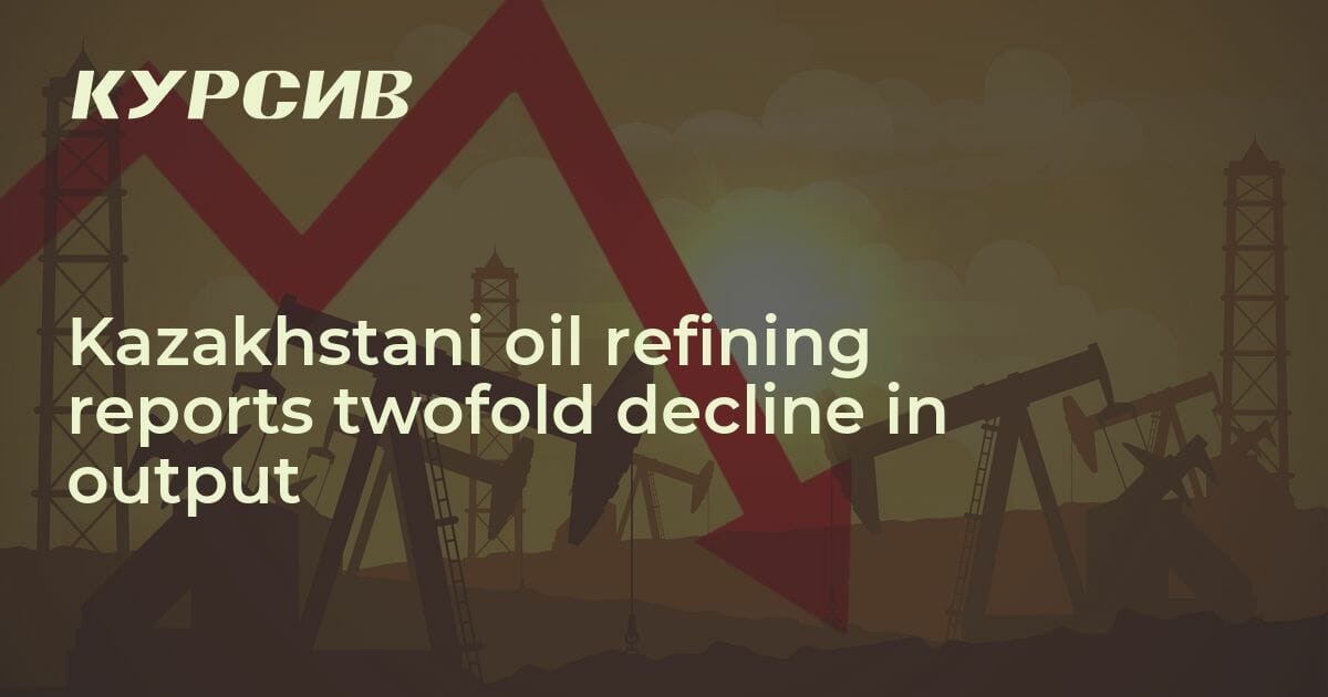 Kazakhstani Oil Refining Reports Twofold Decline In Output — - 05.07. ...