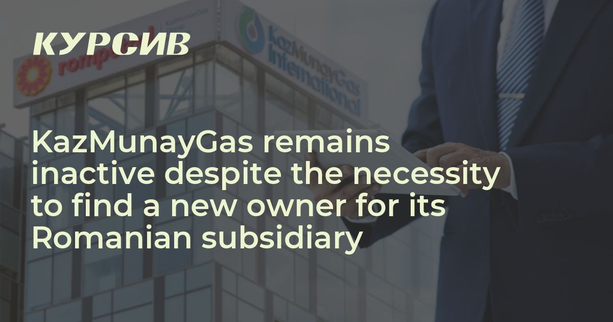 KazMunayGas Remains Inactive Despite The Necessity To Find A New Owner ...