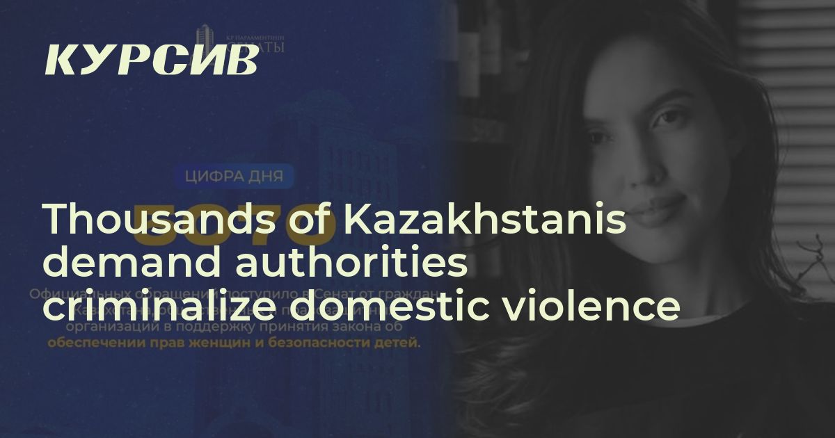 Thousands of Kazakhstanis demand authorities criminalize domestic ...