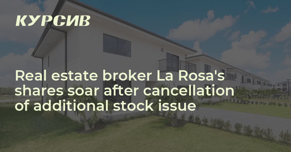 Real estate broker La Rosa's shares soar after cancellation of