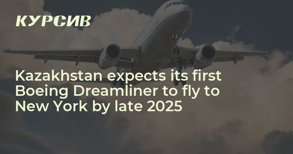 Kazakhstan expects its first Boeing Dreamliner to fly to New York by ...