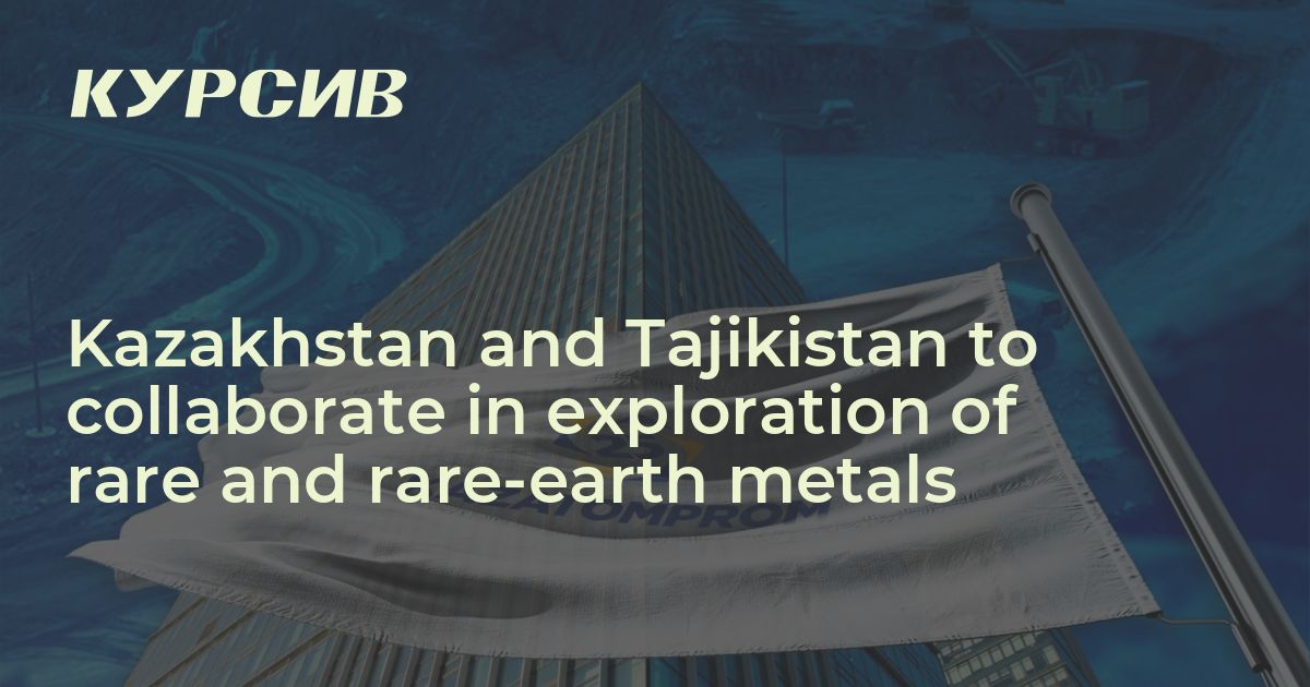 Kazakhstan and Tajikistan to collaborate in exploration of rare and ...