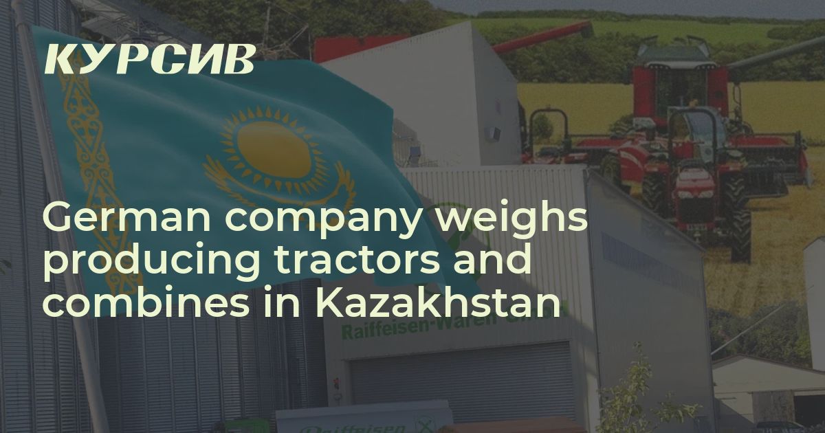 German company weighs producing tractors and combines in Kazakhstan
