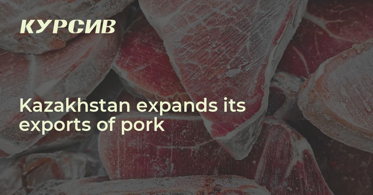 Kazakhstan expands its exports of pork